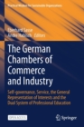 The German Chambers of Commerce and Industry : Self-governance, Service, the General Representation of Interests and the Dual System of Professional Education - Book