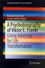A Psychobiography of Viktor E. Frankl : Using Adversity for Life Transformation - Book