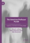 The American Professor Pundit : Academics in the World of US Political Media - Book