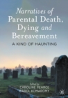 Narratives of Parental Death, Dying and Bereavement : A Kind of Haunting - Book