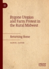 Bygone Utopias and Farm Protest in the Rural Midwest : Returning Home - Book