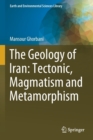 The Geology of Iran: Tectonic, Magmatism and Metamorphism - Book
