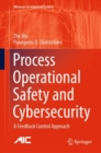 Process Operational Safety and Cybersecurity : A Feedback Control Approach - Book
