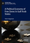 A Political Economy of Free Zones in Gulf Arab States - Book