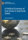 A Political Economy of Free Zones in Gulf Arab States - Book