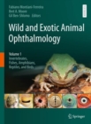 Wild and Exotic Animal Ophthalmology : Volume 1: Invertebrates, Fishes, Amphibians, Reptiles, and Birds - Book