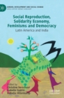 Social Reproduction, Solidarity Economy, Feminisms and Democracy : Latin America and India - Book