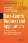 Data-Centric Business and Applications : ICT Systems-Theory, Radio-Electronics, Information Technologies and Cybersecurity - Book