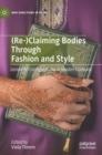 (Re-)Claiming Bodies Through Fashion and Style : Gendered Configurations in Muslim Contexts - Book