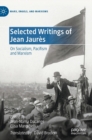 Selected Writings of Jean Jaures : On Socialism, Pacifism and Marxism - Book