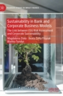 Sustainability in Bank and Corporate Business Models : The Link between ESG Risk Assessment and Corporate Sustainability - Book