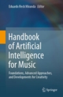 Handbook of Artificial Intelligence for Music : Foundations, Advanced Approaches, and Developments for Creativity - Book