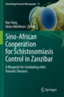 Sino-African Cooperation for Schistosomiasis Control in Zanzibar : A Blueprint for Combating other Parasitic Diseases - Book