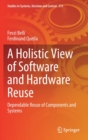 A Holistic View of Software and Hardware Reuse : Dependable Reuse of Components and Systems - Book