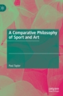 A Comparative Philosophy of Sport and Art - Book