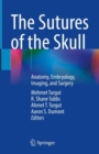 The Sutures of the Skull : Anatomy, Embryology, Imaging, and Surgery - Book