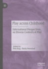Play Across Childhood : International Perspectives on Diverse Contexts of Play - Book