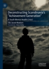 Deconstructing Scandinavia's "Achievement Generation" : A Youth Mental Health Crisis? - Book