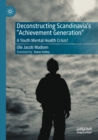 Deconstructing Scandinavia's "Achievement Generation" : A Youth Mental Health Crisis? - Book