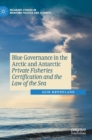 Blue Governance in the Arctic and Antarctic : Private Fisheries Certification and the Law of the Sea - Book