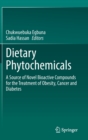 Dietary Phytochemicals : A Source of Novel Bioactive Compounds for the Treatment of Obesity, Cancer and Diabetes - Book