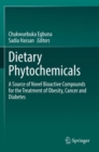 Dietary Phytochemicals : A Source of Novel Bioactive Compounds for the Treatment of Obesity, Cancer and Diabetes - Book