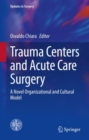 Trauma Centers and Acute Care Surgery : A Novel Organizational and Cultural Model - Book