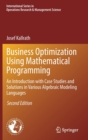 Business Optimization Using Mathematical Programming : An Introduction with Case Studies and Solutions in Various Algebraic Modeling Languages - Book