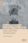 Sexual Violence in Australia, 1970s-1980s : Rape and Child Sexual Abuse - Book