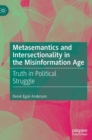 Metasemantics and Intersectionality in the Misinformation Age : Truth in Political Struggle - Book