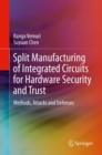 Split Manufacturing of Integrated Circuits for Hardware Security and Trust : Methods, Attacks and Defenses - Book