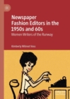 Newspaper Fashion Editors in the 1950s and 60s : Women Writers of the Runway - Book