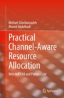 Practical Channel-Aware Resource Allocation : With MATLAB and Python Code - Book