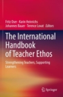 The International Handbook of Teacher Ethos : Strengthening Teachers, Supporting Learners - Book