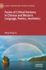 Fusion of Critical Horizons in Chinese and Western Language, Poetics, Aesthetics - Book