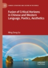 Fusion of Critical Horizons in Chinese and Western Language, Poetics, Aesthetics - Book