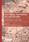 Post-Digital, Post-Internet Art and Education : The Future is All-Over - Book