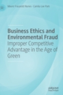 Business Ethics and Environmental Fraud : Improper Competitive Advantage in the Age of Green - Book