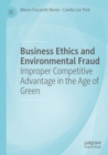 Business Ethics and Environmental Fraud : Improper Competitive Advantage in the Age of Green - Book