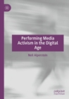 Performing Media Activism in the Digital Age - Book