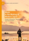 Music in the Making of Modern Japan : Essays on Reception, Transformation and Cultural Flows - Book