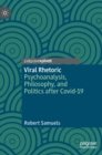 Viral Rhetoric : Psychoanalysis, Philosophy, and Politics after Covid-19 - Book