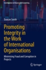 Promoting Integrity in the Work of International Organisations : Minimising Fraud and Corruption in Projects - Book