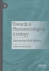 Towards a Phenomenological Axiology : Discovering What Matters - Book