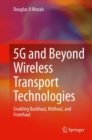 5G and Beyond Wireless Transport Technologies : Enabling Backhaul, Midhaul, and Fronthaul - Book