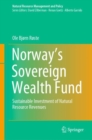 Norway’s Sovereign Wealth Fund : Sustainable Investment of Natural Resource Revenues - Book