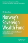 Norway’s Sovereign Wealth Fund : Sustainable Investment of Natural Resource Revenues - Book