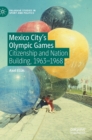 Mexico City's Olympic Games : Citizenship and Nation Building, 1963-1968 - Book