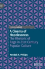 A Cinema of Hopelessness : The Rhetoric of Rage in 21st Century Popular Culture - Book