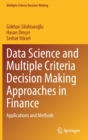 Data Science and Multiple Criteria Decision Making Approaches in Finance : Applications and Methods - Book